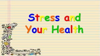 Stress and
Your Health
 