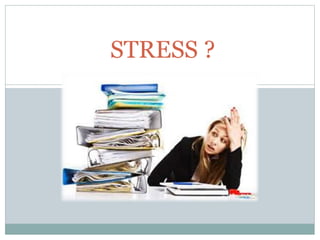 STRESS ?
 
