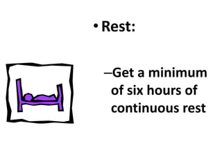 •Rest:
–Get a minimum
of six hours of
continuous rest
 