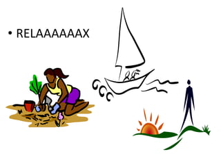 • RELAAAAAAX
 
