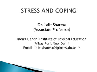 Dr. Lalit Sharma
(Associate Professor)
Indira Gandhi Institute of Physical Education
Vikas Puri, New Delhi
Email: lalit.sharma@igipess.du.ac.in
 