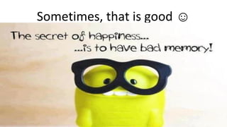 Understand Your Brain
Mohammad Tawfik
#WikiCourses
http://WikiClourses.WikiSpaces.com
Sometimes, that is good ☺
 