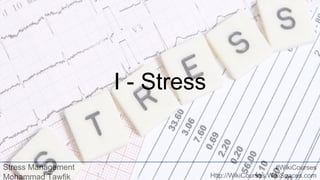 Stress Management
Mohammad Tawfik
#WikiCourses
Http://WikiCourses.WikiSpaces.com
I - Stress
 