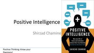 Positive Thinking: Know your
Daemons!
#WikiCourses
http://WikiClourses.WikiSpaces.co
Positive Intelligence
Shirzad Chamine
 