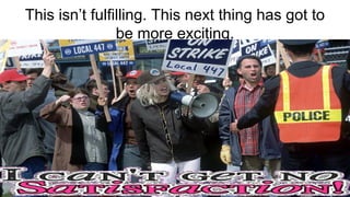 Positive Thinking: Know your #WikiCourses
This isn’t fulfilling. This next thing has got to
be more exciting.
 