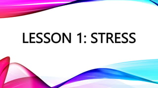 LESSON 1: STRESS
 