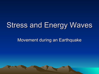 Stress and Energy Waves Movement during an Earthquake 