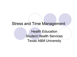 Stress and Time Management Health Education Student Health Services Texas A&M University 