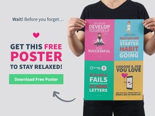 Download Free Poster
POSTER
GET THIS FREE
Wait! Before you forget…
TO STAY RELAXED!
 