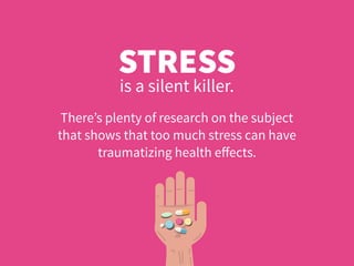 There’s plenty of research on the subject
that shows that too much stress can have
traumatizing health eﬀects.
STRESS
is a...
