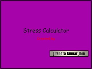 Stress Calculator Created by Jitendra Kumar Jain 