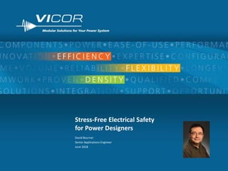 1
Stress-Free Electrical Safety
for Power Designers
David Bourner
Senior Applications Engineer
June 2018
 