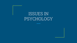 ISSUES IN
PSYCHOLOGY
 