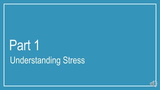 Part 1
Understanding Stress
 