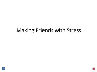 Making Friends with Stress
 