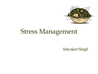 Stress Management Satyajeet Singh 