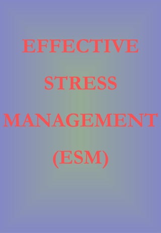 EFFECTIVE STRESS MANAGEMENT (ESM) 
