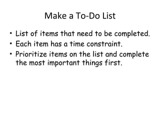 Make a To-Do List ,[object Object],[object Object],[object Object]