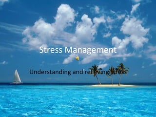 Stress Management Understanding and relieving stress 