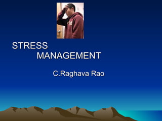 STRESS  MANAGEMENT C.Raghava Rao 