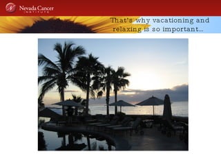 That’s why vacationing and relaxing is so important… 