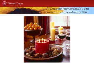 A pleasant environment can contribute to a relaxing life… 