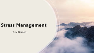 Stress Management
Sev Blanco
 