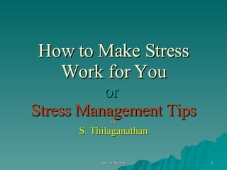 How to Make Stress Work for You or  Stress Management Tips By S. Thilaganathan 