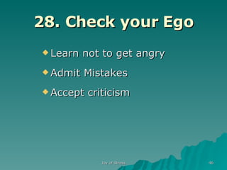 28. Check your Ego Learn not to get angry Admit Mistakes Accept criticism 
