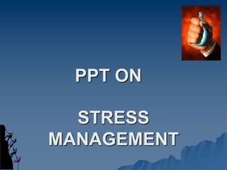 STRESS
MANAGEMENT
PPT ON
 