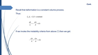Cont.
Recall that deformation is a constant volume process.
Thus:
If we invoke the instability criteria from above (*) then we get:
 