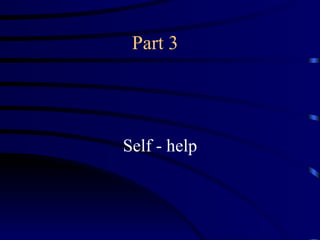 Part 3




Self - help
 