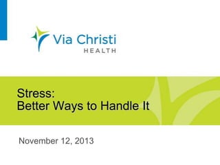 Stress:
Better Ways to Handle It
November 12, 2013

 