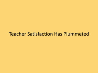 Teacher Satisfaction Has Plummeted
 