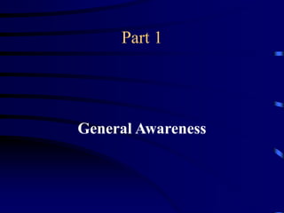 Part 1
General Awareness
 