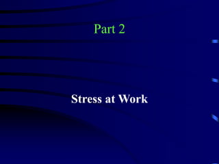 Part 2
Stress at Work
 