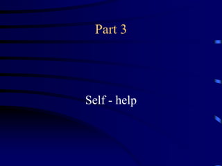Part 3
Self - help
 