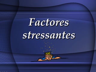 Factores stressantes 