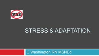 Stress & Adaptation C Washington RN MSNEd 