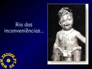Ria das
inconveniências...

 