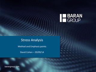 barangroup.com 
Stress Analysis 
Method and Emphasis points 
David Cohen – 29/09/14 
 