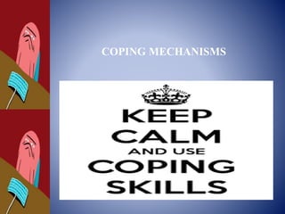COPING MECHANISMS
 