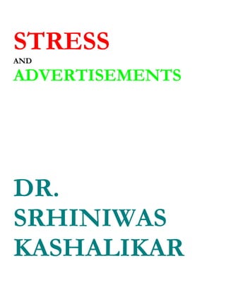 STRESS
AND

ADVERTISEMENTS




DR.
SRHINIWAS
KASHALIKAR
 