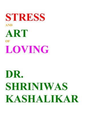 STRESS
AND


ART
OF


LOVING

DR.
SHRINIWAS
KASHALIKAR
 