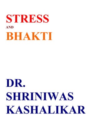 STRESS
AND


BHAKTI



DR.
SHRINIWAS
KASHALIKAR
 