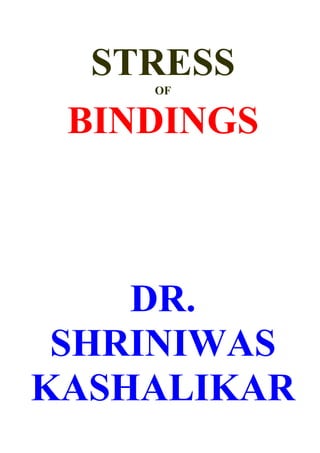 STRESS
    OF


 BINDINGS



    DR.
 SHRINIWAS
KASHALIKAR
 