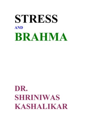 STRESS
AND


BRAHMA



DR.
SHRINIWAS
KASHALIKAR
 