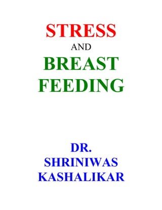 STRESS
   AND

BREAST
FEEDING


    DR.
 SHRINIWAS
KASHALIKAR
 