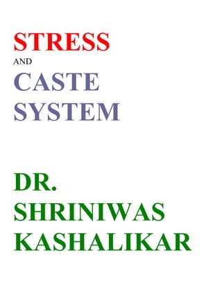 STRESS
AND


CASTE
SYSTEM

DR.
SHRINIWAS
KASHALIKAR
 
