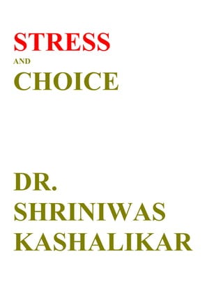 STRESS
AND


CHOICE


DR.
SHRINIWAS
KASHALIKAR
 